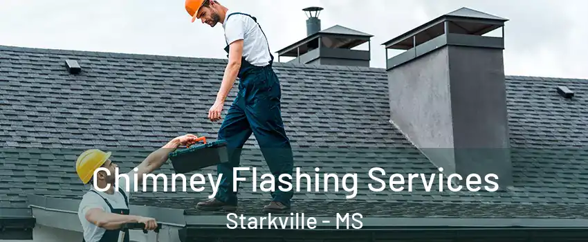 Chimney Flashing Services Starkville - MS