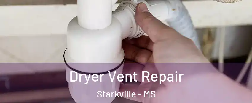  Dryer Vent Repair Starkville - MS