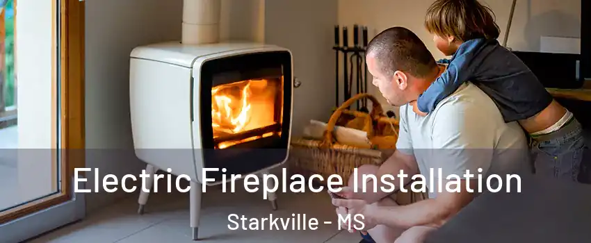  Electric Fireplace Installation Starkville - MS