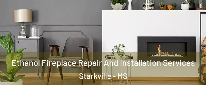  Ethanol Fireplace Repair And Installation Services Starkville - MS