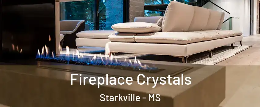  Fireplace Crystals Starkville - MS
