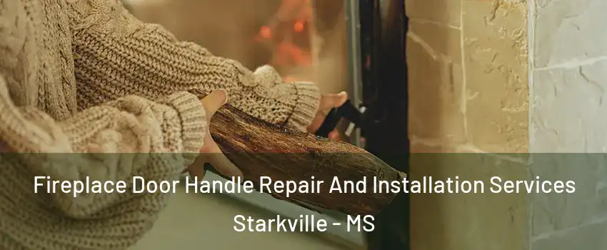  Fireplace Door Handle Repair And Installation Services Starkville - MS