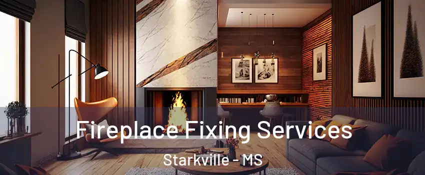  Fireplace Fixing Services Starkville - MS