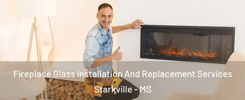  Fireplace Glass Installation And Replacement Services Starkville - MS