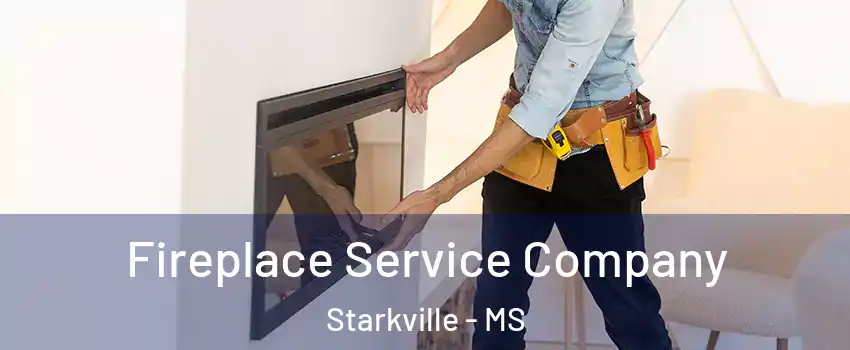Fireplace Service Company Starkville - MS