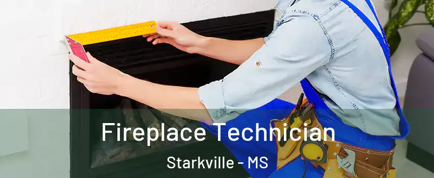 Fireplace Technician Starkville - MS