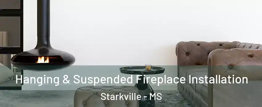  Hanging & Suspended Fireplace Installation Starkville - MS