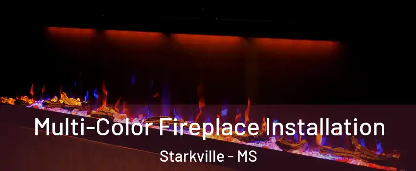  Multi-Color Fireplace Installation Starkville - MS
