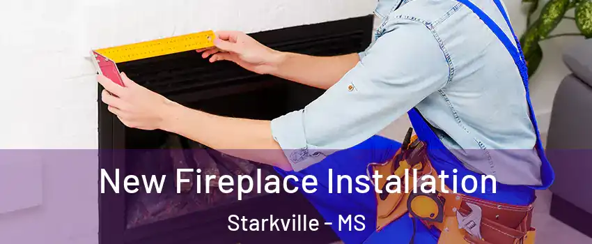  New Fireplace Installation Starkville - MS