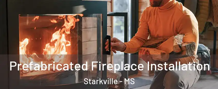  Prefabricated Fireplace Installation Starkville - MS