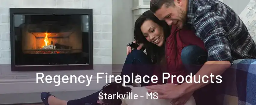  Regency Fireplace Products Starkville - MS