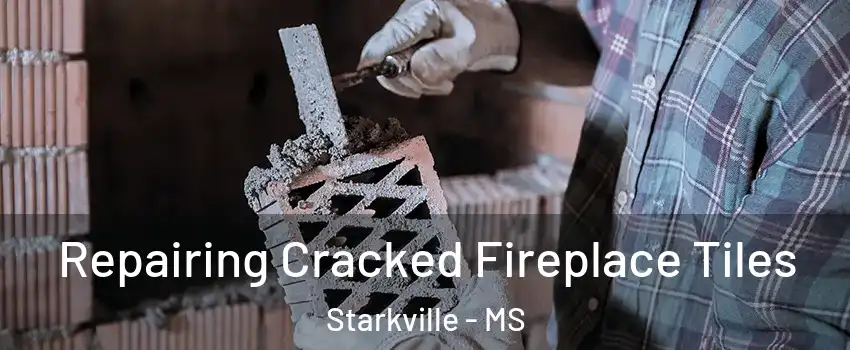  Repairing Cracked Fireplace Tiles Starkville - MS