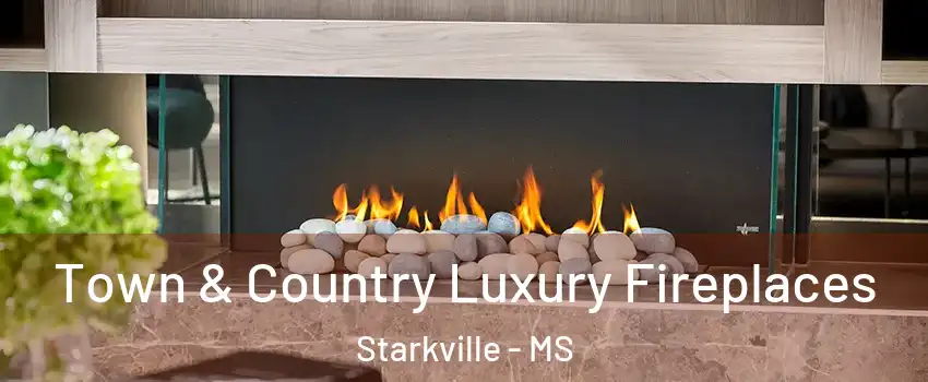  Town & Country Luxury Fireplaces Starkville - MS