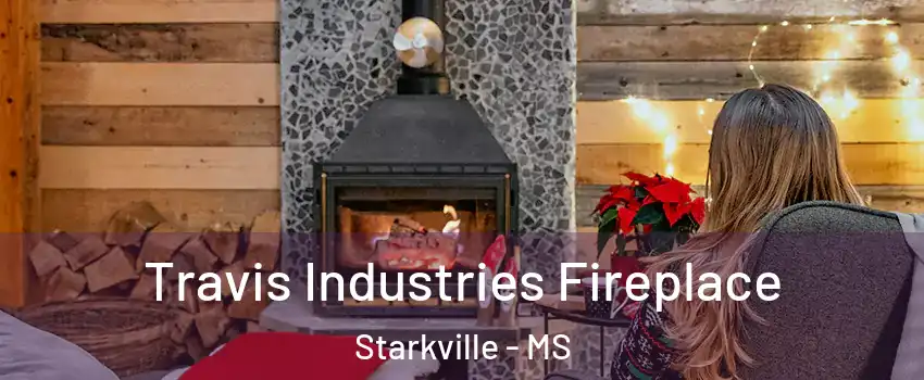  Travis Industries Fireplace Starkville - MS