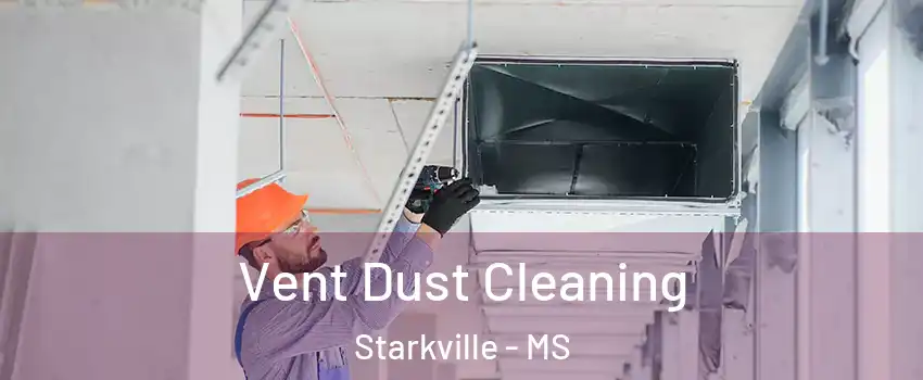  Vent Dust Cleaning Starkville - MS