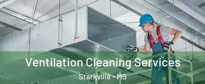 Ventilation Cleaning Services Starkville - MS